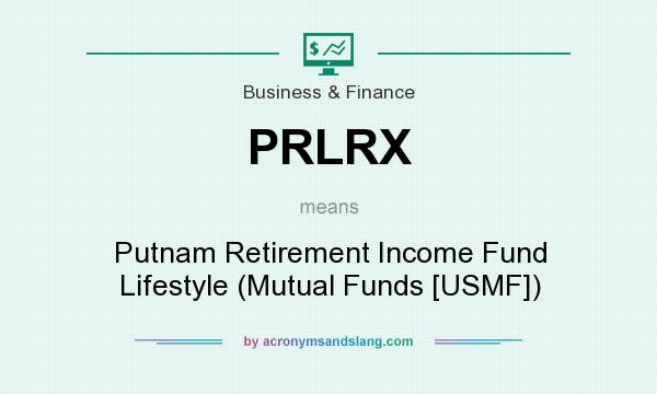 What does PRLRX mean? It stands for Putnam Retirement Income Fund Lifestyle (Mutual Funds [USMF])
