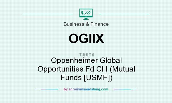 What does OGIIX mean? It stands for Oppenheimer Global Opportunities Fd Cl I (Mutual Funds [USMF])