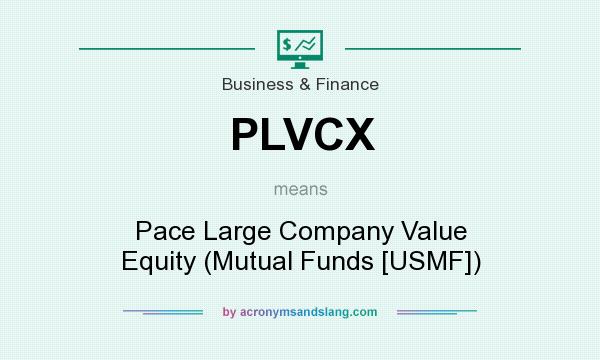 What does PLVCX mean? It stands for Pace Large Company Value Equity (Mutual Funds [USMF])