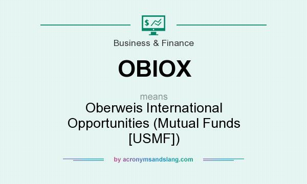 What does OBIOX mean? It stands for Oberweis International Opportunities (Mutual Funds [USMF])