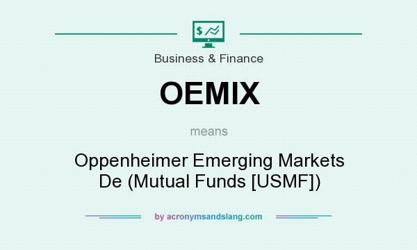 What does OEMIX mean? It stands for Oppenheimer Emerging Markets De (Mutual Funds [USMF])