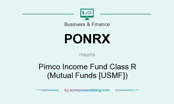 What does PONRX mean? It stands for Pimco Income Fund Class R (Mutual Funds [USMF])