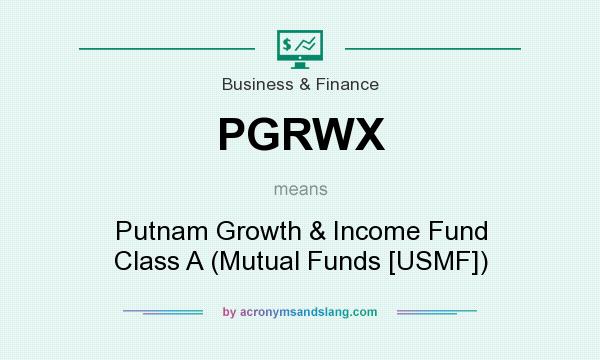 What does PGRWX mean? It stands for Putnam Growth & Income Fund Class A (Mutual Funds [USMF])