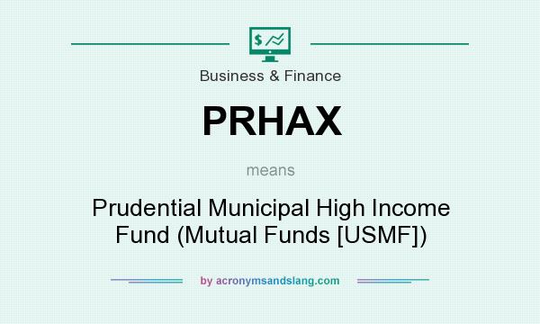 What does PRHAX mean? It stands for Prudential Municipal High Income Fund (Mutual Funds [USMF])