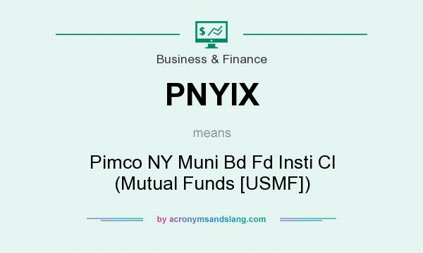 What does PNYIX mean? It stands for Pimco NY Muni Bd Fd Insti Cl (Mutual Funds [USMF])