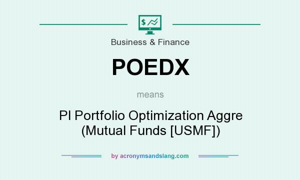 What does POEDX mean? It stands for Pl Portfolio Optimization Aggre (Mutual Funds [USMF])