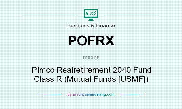 What does POFRX mean? It stands for Pimco Realretirement 2040 Fund Class R (Mutual Funds [USMF])