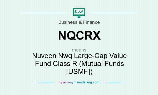 What does NQCRX mean? It stands for Nuveen Nwq Large-Cap Value Fund Class R (Mutual Funds [USMF])