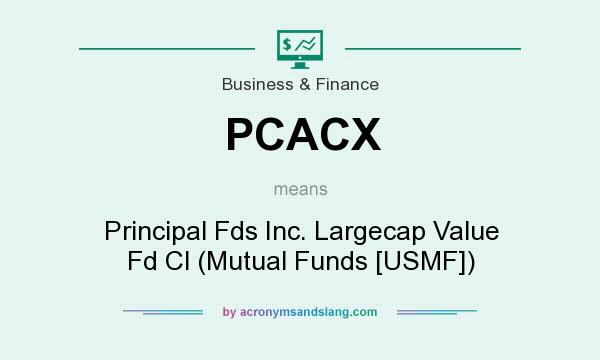 What does PCACX mean? It stands for Principal Fds Inc. Largecap Value Fd Cl (Mutual Funds [USMF])
