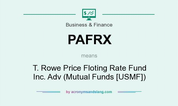 What does PAFRX mean? It stands for T. Rowe Price Floting Rate Fund Inc. Adv (Mutual Funds [USMF])