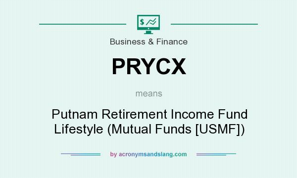 What does PRYCX mean? It stands for Putnam Retirement Income Fund Lifestyle (Mutual Funds [USMF])