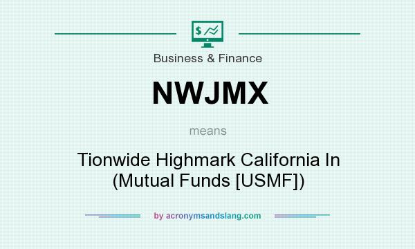 What does NWJMX mean? It stands for Tionwide Highmark California In (Mutual Funds [USMF])