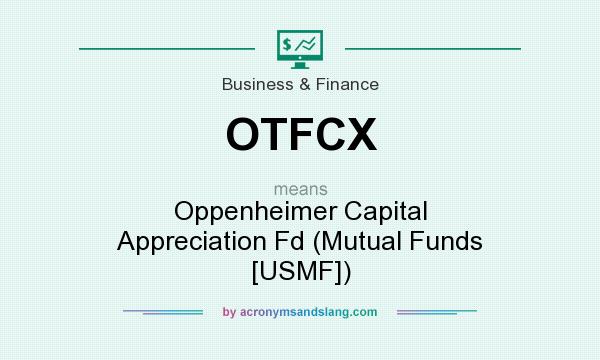 What does OTFCX mean? It stands for Oppenheimer Capital Appreciation Fd (Mutual Funds [USMF])