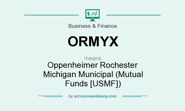 What does ORMYX mean? It stands for Oppenheimer Rochester Michigan Municipal (Mutual Funds [USMF])