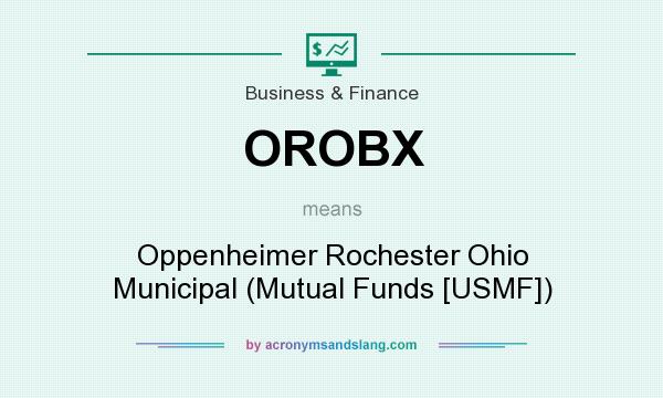 What does OROBX mean? It stands for Oppenheimer Rochester Ohio Municipal (Mutual Funds [USMF])