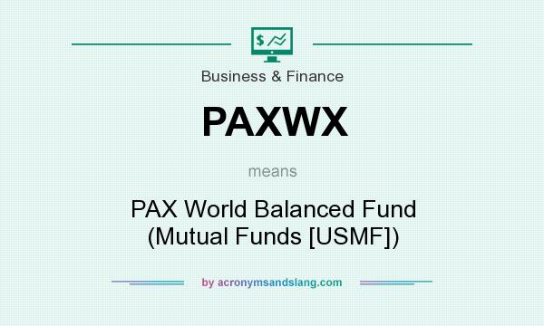 What does PAXWX mean? It stands for PAX World Balanced Fund (Mutual Funds [USMF])