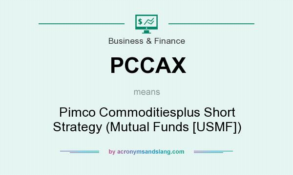 What does PCCAX mean? It stands for Pimco Commoditiesplus Short Strategy (Mutual Funds [USMF])