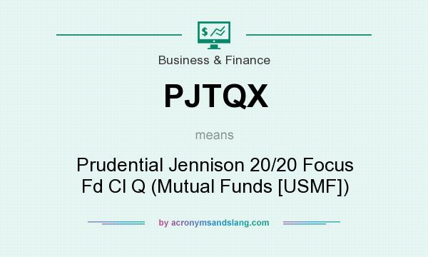 What does PJTQX mean? It stands for Prudential Jennison 20/20 Focus Fd Cl Q (Mutual Funds [USMF])