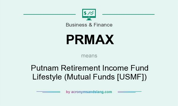 What does PRMAX mean? It stands for Putnam Retirement Income Fund Lifestyle (Mutual Funds [USMF])