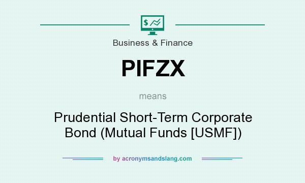 What does PIFZX mean? It stands for Prudential Short-Term Corporate Bond (Mutual Funds [USMF])