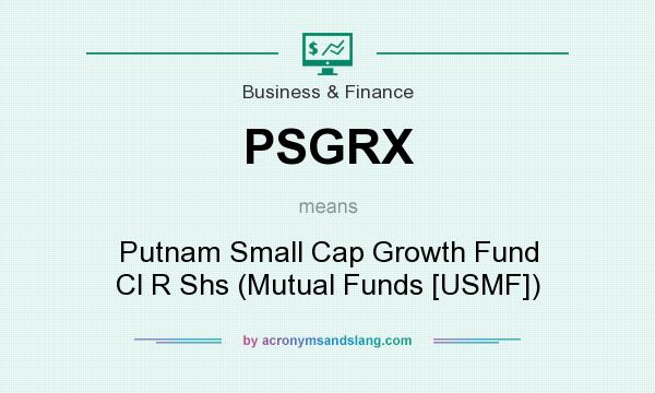 What does PSGRX mean? It stands for Putnam Small Cap Growth Fund Cl R Shs (Mutual Funds [USMF])