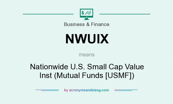 What does NWUIX mean? It stands for Nationwide U.S. Small Cap Value Inst (Mutual Funds [USMF])