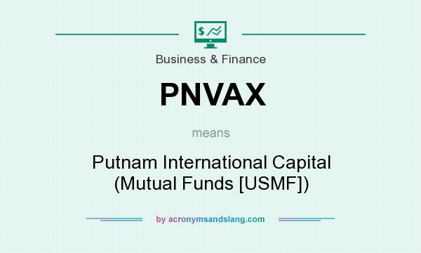What does PNVAX mean? It stands for Putnam International Capital (Mutual Funds [USMF])