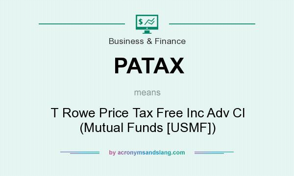 What does PATAX mean? It stands for T Rowe Price Tax Free Inc Adv Cl (Mutual Funds [USMF])