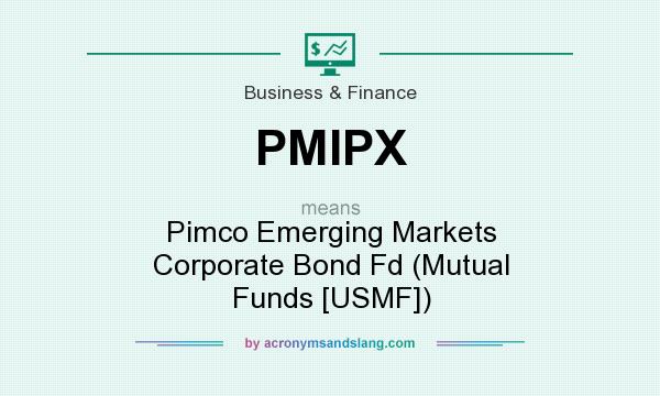 What does PMIPX mean? It stands for Pimco Emerging Markets Corporate Bond Fd (Mutual Funds [USMF])