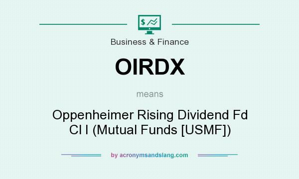 What does OIRDX mean? It stands for Oppenheimer Rising Dividend Fd Cl I (Mutual Funds [USMF])