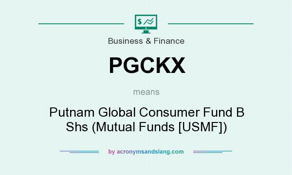 What does PGCKX mean? It stands for Putnam Global Consumer Fund B Shs (Mutual Funds [USMF])