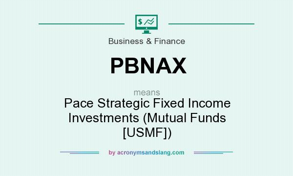 What does PBNAX mean? It stands for Pace Strategic Fixed Income Investments (Mutual Funds [USMF])