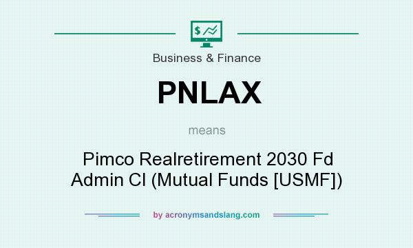 What does PNLAX mean? It stands for Pimco Realretirement 2030 Fd Admin Cl (Mutual Funds [USMF])