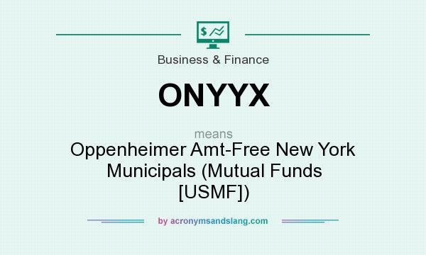 What does ONYYX mean? It stands for Oppenheimer Amt-Free New York Municipals (Mutual Funds [USMF])