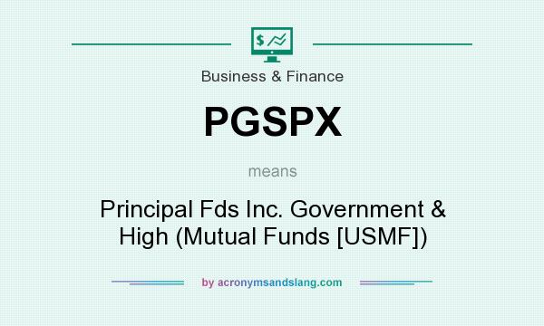 What does PGSPX mean? It stands for Principal Fds Inc. Government & High (Mutual Funds [USMF])