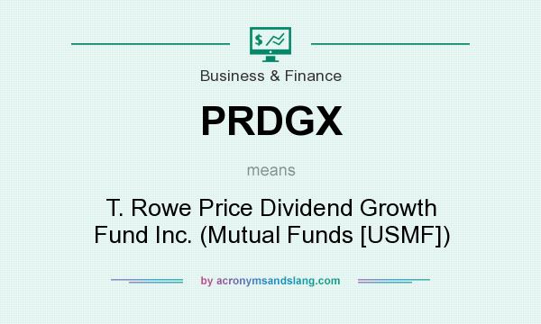 What does PRDGX mean? It stands for T. Rowe Price Dividend Growth Fund Inc. (Mutual Funds [USMF])