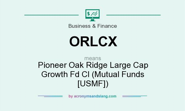 What does ORLCX mean? It stands for Pioneer Oak Ridge Large Cap Growth Fd Cl (Mutual Funds [USMF])