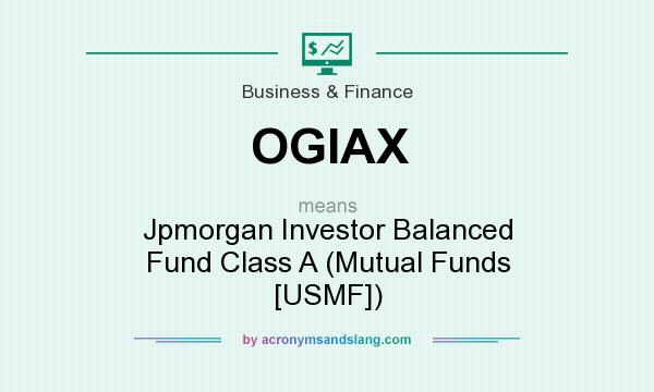 What does OGIAX mean? It stands for Jpmorgan Investor Balanced Fund Class A (Mutual Funds [USMF])