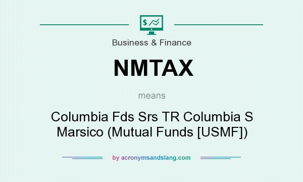 What does NMTAX mean? It stands for Columbia Fds Srs TR Columbia S Marsico (Mutual Funds [USMF])