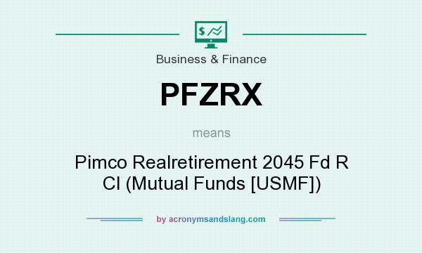What does PFZRX mean? It stands for Pimco Realretirement 2045 Fd R Cl (Mutual Funds [USMF])
