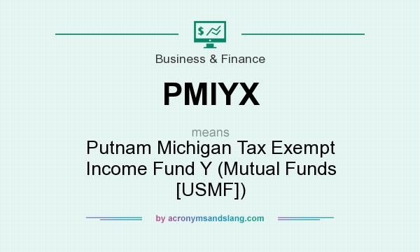 What does PMIYX mean? It stands for Putnam Michigan Tax Exempt Income Fund Y (Mutual Funds [USMF])