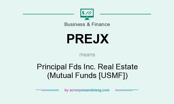 What does PREJX mean? It stands for Principal Fds Inc. Real Estate (Mutual Funds [USMF])