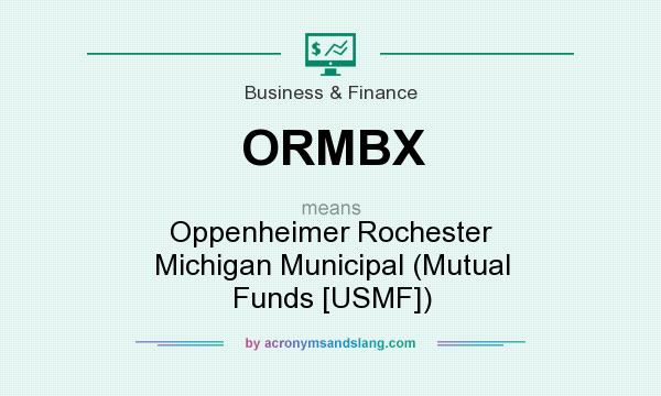 What does ORMBX mean? It stands for Oppenheimer Rochester Michigan Municipal (Mutual Funds [USMF])