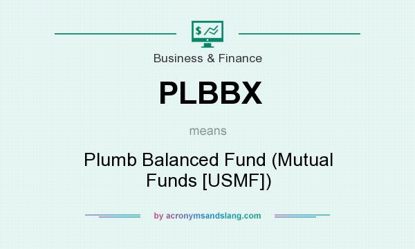 What does PLBBX mean? It stands for Plumb Balanced Fund (Mutual Funds [USMF])