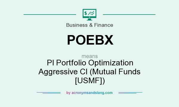 What does POEBX mean? It stands for Pl Portfolio Optimization Aggressive Cl (Mutual Funds [USMF])