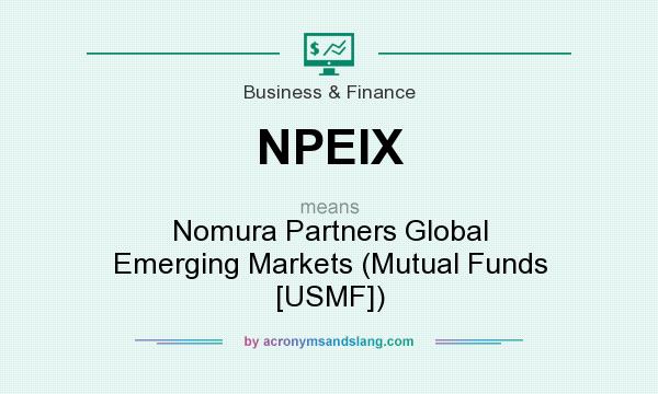 What does NPEIX mean? It stands for Nomura Partners Global Emerging Markets (Mutual Funds [USMF])