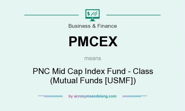 What does PMCEX mean? It stands for PNC Mid Cap Index Fund - Class (Mutual Funds [USMF])