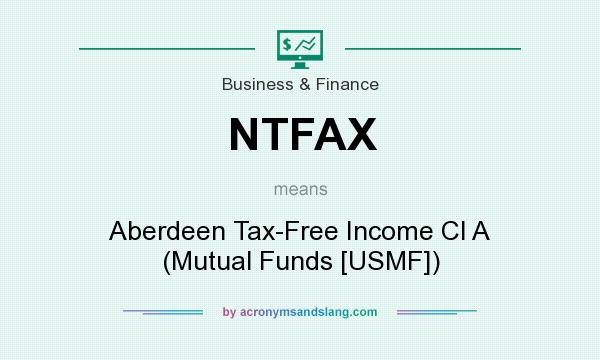 What does NTFAX mean? It stands for Aberdeen Tax-Free Income Cl A (Mutual Funds [USMF])