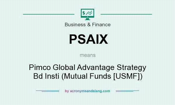 What does PSAIX mean? It stands for Pimco Global Advantage Strategy Bd Insti (Mutual Funds [USMF])