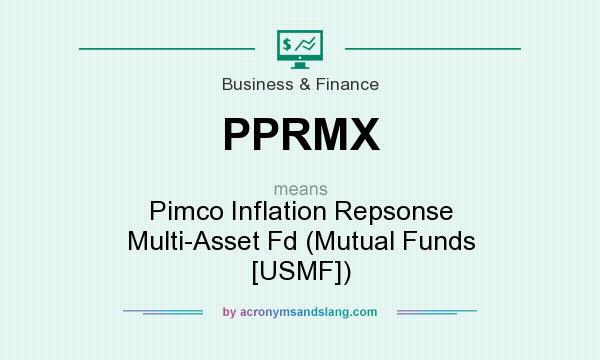 What does PPRMX mean? It stands for Pimco Inflation Repsonse Multi-Asset Fd (Mutual Funds [USMF])